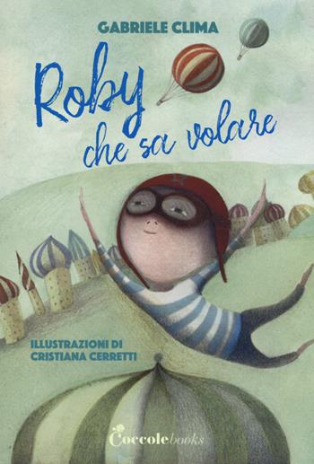 Roby che sa volare - Gabriele Clima - Libro Coccole Books 2018 | Libraccio.it