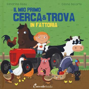 In fattoria. Il mio primo cerca & trova - Sandrine Beau - Libro Coccole Books 2018 | Libraccio.it