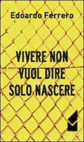 Vivere non vuol dire solo nascere