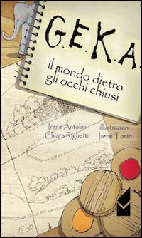 G.E.K.A. Il mondo dietro agli occhi - Irene Antolini, Chiara Righetti - Libro Altromondo (Quartesolo) 2014, Arcobaleno | Libraccio.it