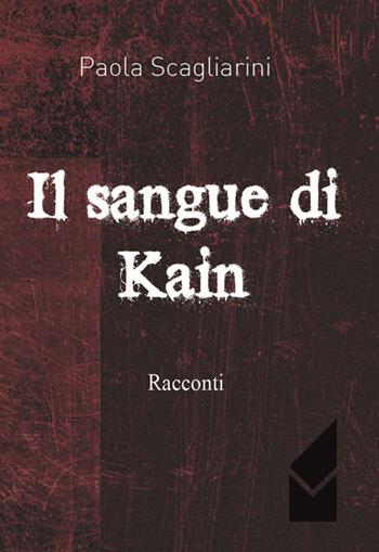 Il sangue di Kain - Paola Scagliarini - Libro Altromondo (Quartesolo) 2015, Acciaio | Libraccio.it