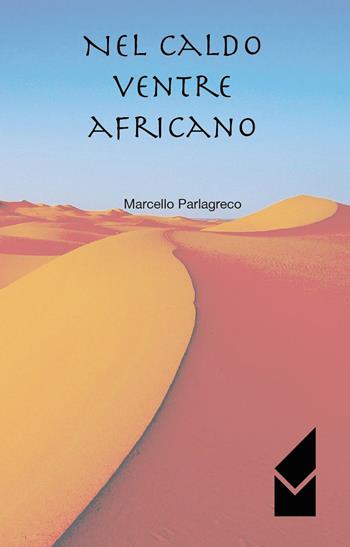 Nel caldo ventre africano - Marcello Parlagreco - Libro Altromondo (Quartesolo) 2015, Iride | Libraccio.it