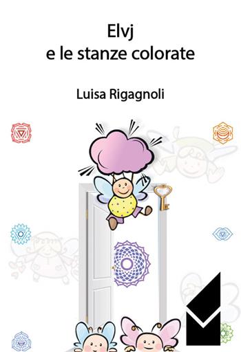 Elvj e le stanze colorate - Luisa Rigagnoli - Libro Altromondo (Quartesolo) 2015, Arcobaleno | Libraccio.it