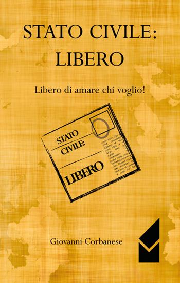 Stato civile. Libero. Libero di amare chi voglio! - Giovanni Corbanese - Libro Altromondo (Quartesolo) 2015 | Libraccio.it