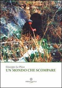 Un mondo che scompare - Giuseppe La Placa - Libro Arianna 2013, Zabbara-Novecento | Libraccio.it