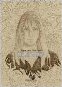 Manicomio - Agostino Moscato - Libro Arianna 2013, Romanzi | Libraccio.it
