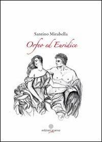 Orfeo ed Euridice - Santino Mirabella - Libro Arianna 2013, Arianna poesia | Libraccio.it