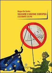 Salvare l'unione europea. Liquidare l'euro