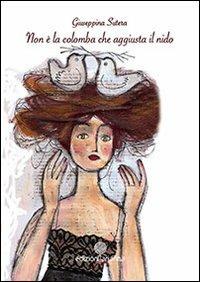 Non è la colomba che aggiusta il nido - Giuseppina Sutera - Libro Arianna 2013, Psiche. Scienze umane e del comportamento | Libraccio.it