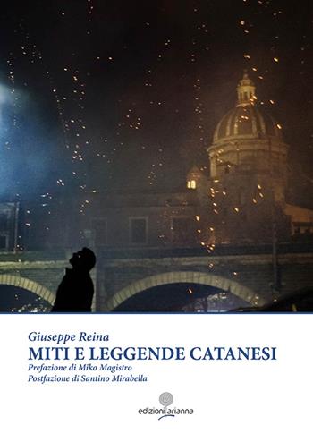 Miti e leggende catanesi - Giuseppe Reina - Libro Arianna 2016, Zabbara-Novecento | Libraccio.it