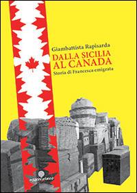 Dalla Sicilia al Canada. Storia di Francesca emigrata - Giambattista Rapisarda - Libro Arianna 2014, Zabbara-Novecento | Libraccio.it