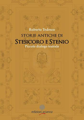 Storie di Stesicoro e Stenio. Piccolo dialogo teatrale - Roberto Tedesco - Libro Arianna 2015 | Libraccio.it