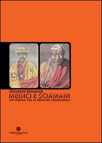 Medici e sciamani. Un viaggio tra le medicine tradizionali - Giovanni Iannuzzo - Libro Arianna 2014, Psiche. Scienze umane e del comportamento | Libraccio.it