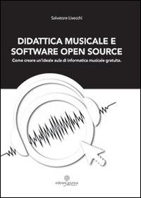 Didattica musicale e software Open Source. Come creare un'ideale aula di informatica - Salvatore Livecchi - Libro Arianna 2014, Arianna scuola | Libraccio.it