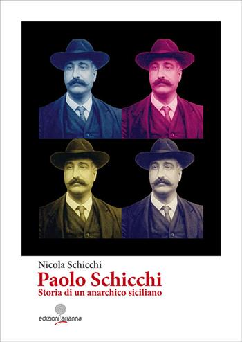 Paolo Schicchi. Storia di un anarchico siciliano - Nicola Schicchi - Libro Arianna 2015, Eroi di Sicilia | Libraccio.it