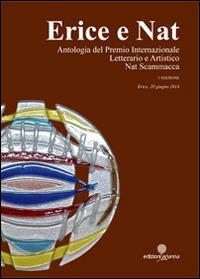 Erice e Nat. Antologia del Premio internazionale letterario e artistico Nat Scammacca (Erice, 20 giugno 2014)  - Libro Arianna 2014, Arianna poesia | Libraccio.it