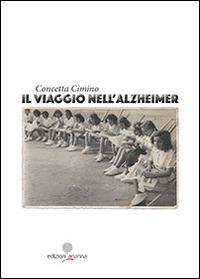 Il viaggio nell'Alzheimer - Concetta Cimino - Libro Arianna 2014, Dalla memoria al viaggio | Libraccio.it