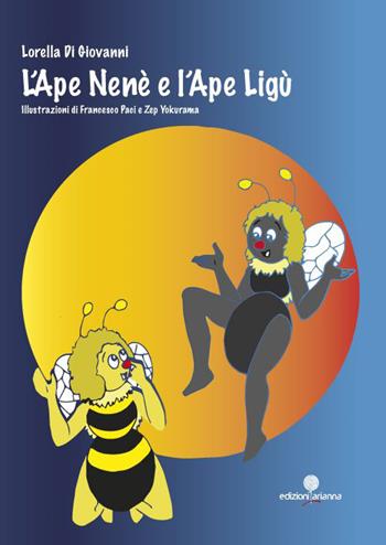 L'ape Nenè e l'ape Ligù - Lorella Di Giovanni - Libro Arianna 2014, Storie piccine | Libraccio.it