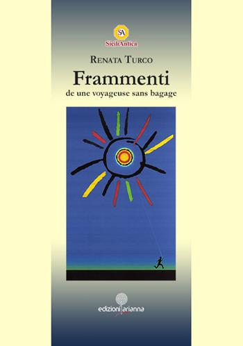 Frammenti de une voyageuse sans bagage - Renata Turco - Libro Arianna 2015, Arianna poesia | Libraccio.it