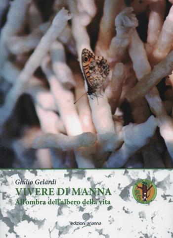 Vivere di Manna. All'ombra dell'albero della vita - Giulio Gelardi - Libro Arianna 2015 | Libraccio.it