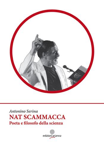 Nat Scamacca poeta e filosofo della scienza - Antonino Serina - Libro Arianna 2016, Zabbara-Novecento | Libraccio.it