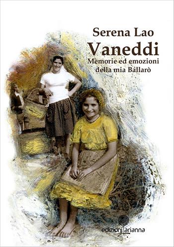 Vaneddi. Memorie ed emozioni della mia Ballarò - Serena Lao - Libro Arianna 2016, Sibille | Libraccio.it