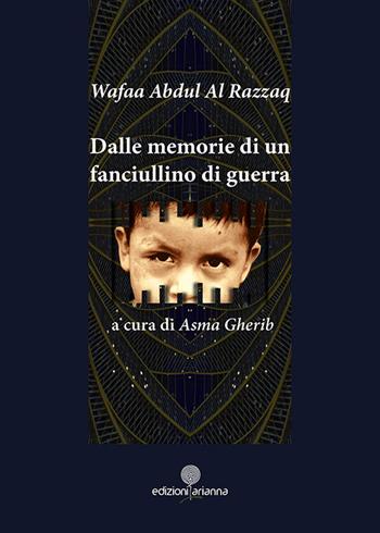 Dalle memorie di un fanciullino di guerra - Razzaq Wafaa Abdul Al - Libro Arianna 2016, Arianna poesia | Libraccio.it