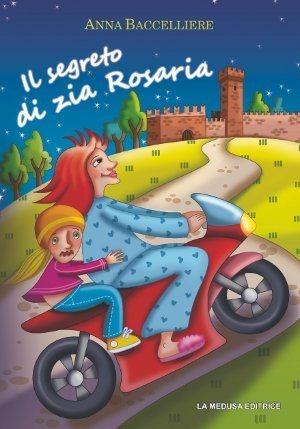 Il segreto di zia Rosaria. Con espansione online - Anna Baccelliere - Libro La Medusa 2014, Narrativa | Libraccio.it
