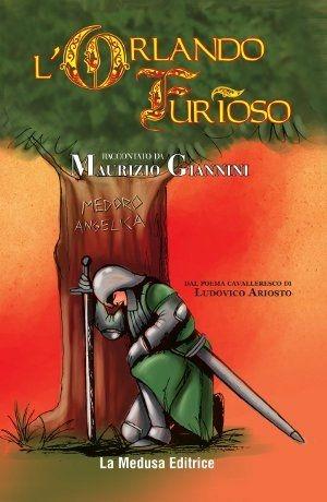 L' Orlando Furioso. Raccontato da Maurizio Giannini - Ludovico Ariosto - Libro La Medusa 2013, Narrativa | Libraccio.it