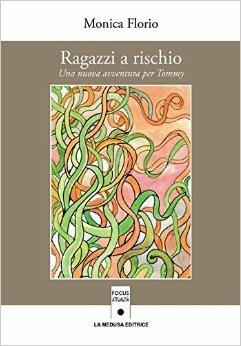 Ragazzi a rischio. Una nuova avventura per Tommy - Monica Florio - Libro La Medusa 2016 | Libraccio.it