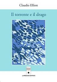 Il torrente e il drago. Con espansione online - Claudio Elliott - Libro La Medusa 2017 | Libraccio.it