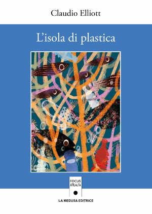 L' isola di plastica. Con espansione online - Claudio Elliot - Libro La Medusa 2019 | Libraccio.it