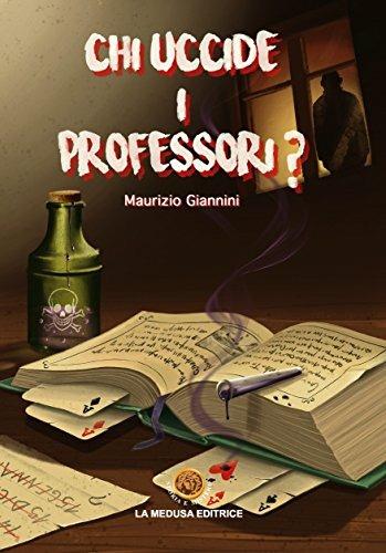 Chi uccide i professori? Con espansione online - Maurizio Giannini - Libro La Medusa 2018 | Libraccio.it