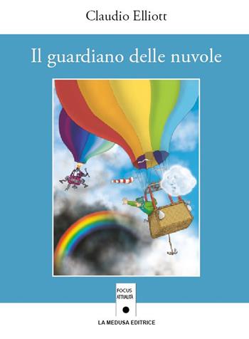 Il guardiano delle nuvole. Con espansione online - Claudio Elliott, PASSARELLI GIANLUCA - Libro La Medusa 2022 | Libraccio.it