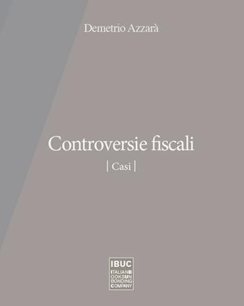 Controversie fiscali. Casi - Demetrio Azzarà - Libro IBUC 2015, I saggissimi | Libraccio.it