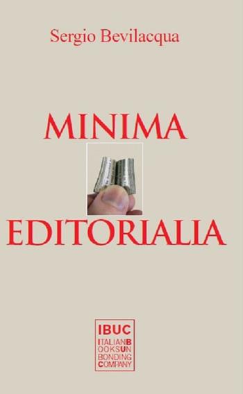 Minima editorialia. 100 meditazioni della vita offesa di lingua, letteratura ed editoria italiana - Sergio Bevilacqua - Libro IBUC 2015, Cerco l'uomo. I libelli | Libraccio.it