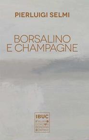 Borsalino e champagne - Pierluigi Selmi - Libro IBUC 2015, Colpi d'a.l.a. | Libraccio.it