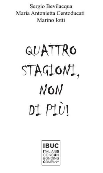 Quattro stagioni, non di più! - Sergio Bevilacqua, Maria Antonietta Centoducati, Marino Iotti - Libro IBUC 2016, Interartes, le arti per le arti | Libraccio.it