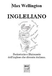 Ingleliano. Sociostoria e dizionario dell'inglese che diventa italiano