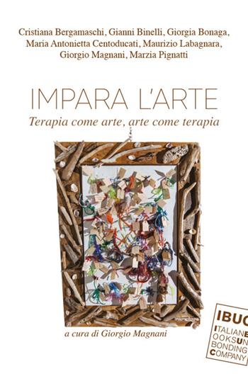Impara l'arte. Terapia come arte, arte come terapia  - Libro IBUC 2018, Cerco l'uomo. I libelli | Libraccio.it