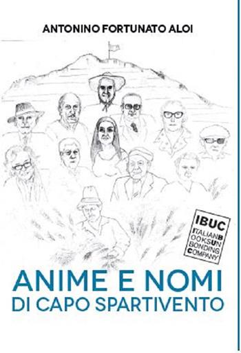 Anime e nomi di Capo Spartivento - Antonino Fortunato Aloi - Libro IBUC 2019, Colpi d'a.l.a. | Libraccio.it