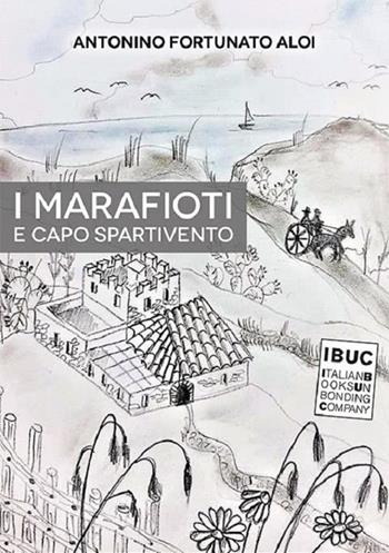 I Marafioti e Capo Spartivento - Antonino Fortunato Aloi - Libro IBUC 2021, Colpi d'a.l.a. | Libraccio.it
