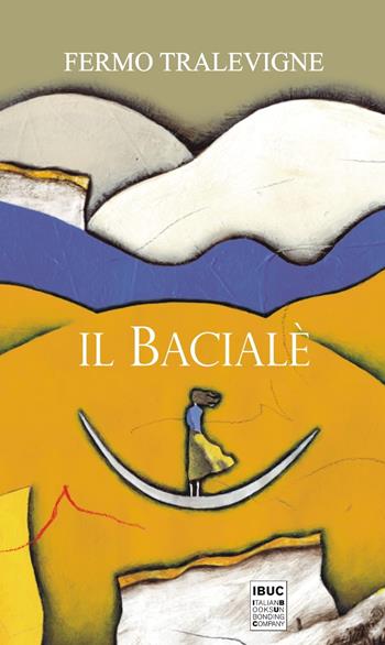 Il Bacialé - Fermo Tralevigne - Libro IBUC 2021, Colpi d'a.l.a. | Libraccio.it