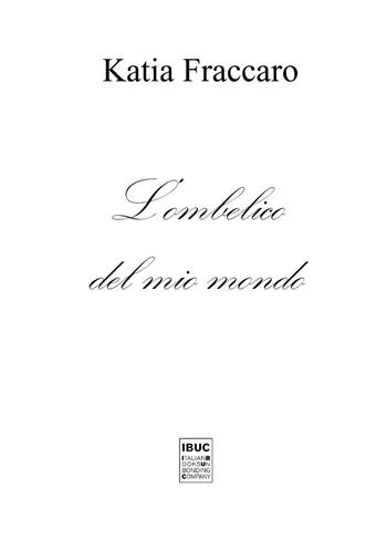 L'ombelico del mio mondo - Katia Fraccaro - Libro IBUC 2021, Interartes, le arti per le arti | Libraccio.it