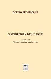 Sociologia dell'arte. Scritti dal globantropocene mediatizzato