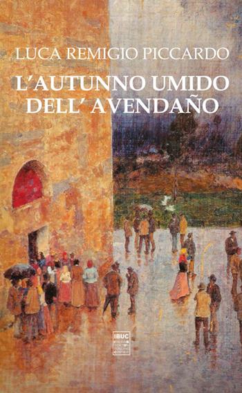 L'autunno umido dell'Avendaño - Luca Remigio Piccardo - Libro IBUC 2021, Colpi d'a.l.a. | Libraccio.it