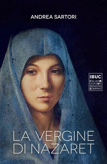 La Vergine di Nazaret - Andrea Sartori - Libro IBUC 2022, Colpi d'a.l.a. | Libraccio.it
