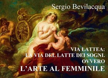Via Lattea. La via del latte dei sogni. Nuova ediz. - Sergio Bevilacqua - Libro IBUC 2022, Interartes, le arti per le arti | Libraccio.it