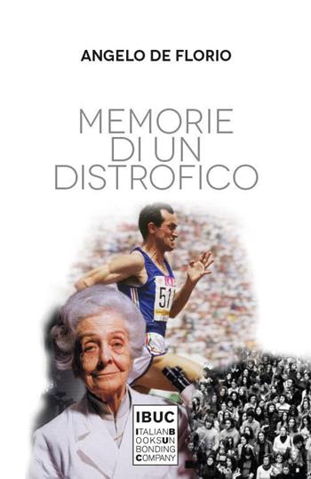 Memorie di un distrofico - Angelo De Florio - Libro IBUC 2022, Colpi d'a.l.a. | Libraccio.it