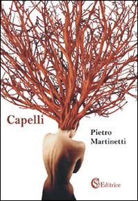 Capelli - Pietro Martinetti - Libro CSA Editrice 2014 | Libraccio.it
